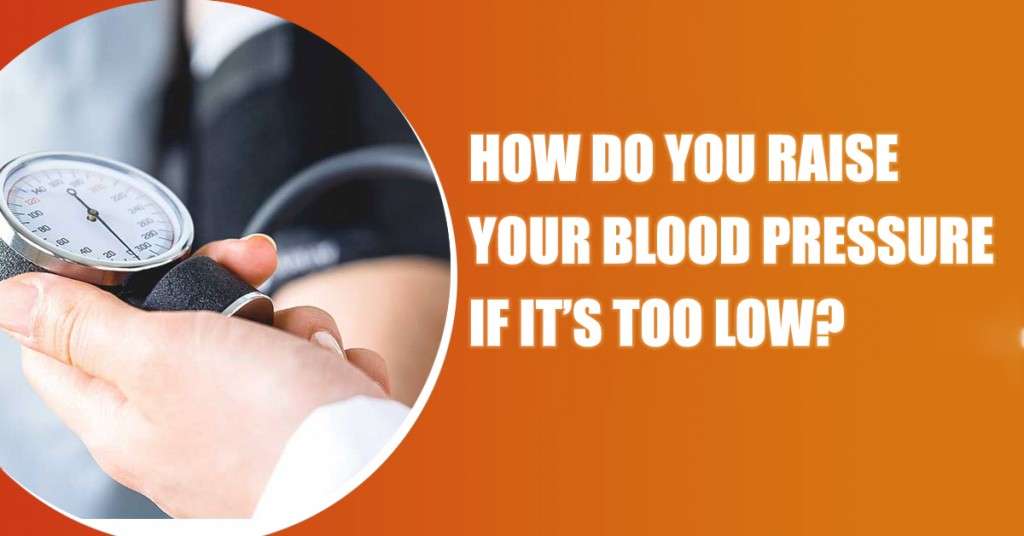 How do you raise your blood pressure if itâs too low?