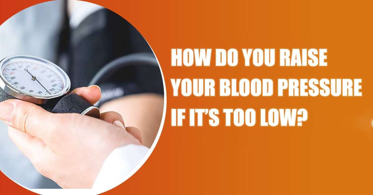 How do you raise your blood pressure if its too low?