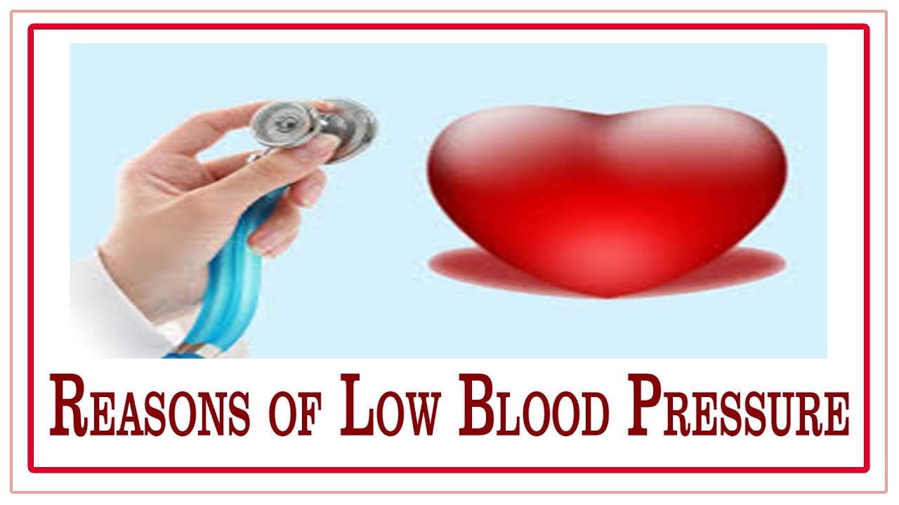 WHAT ARE THE REASONS OF LOW BLOOD PRESSURE